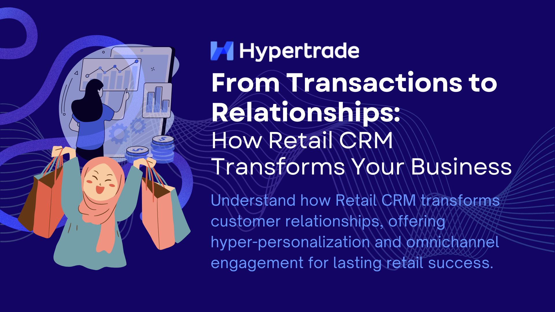 From Transactions to Relationships: How Retail CRM Transforms Your Business